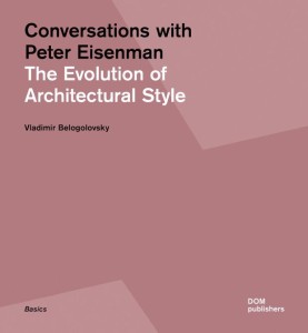 Neuveröffentlichung „Conversations with Peter Eisenman – The Evolution of Architectural Style“